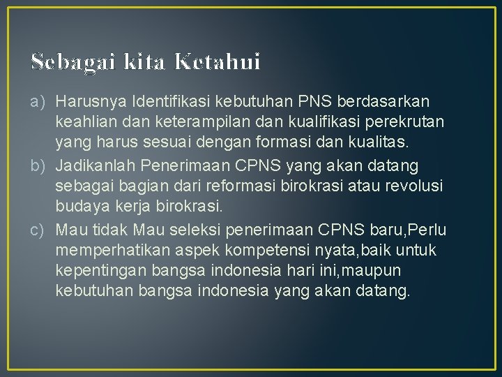 Sebagai kita Ketahui a) Harusnya Identifikasi kebutuhan PNS berdasarkan keahlian dan keterampilan dan kualifikasi