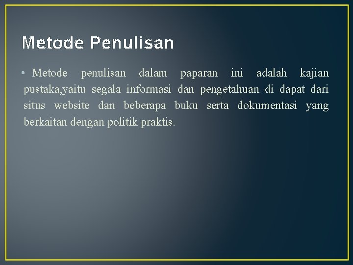 Metode Penulisan • Metode penulisan dalam paparan ini adalah kajian pustaka, yaitu segala informasi