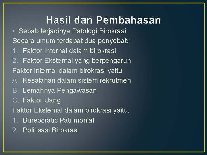 Hasil dan Pembahasan • Sebab terjadinya Patologi Birokrasi Secara umum terdapat dua penyebab: 1.