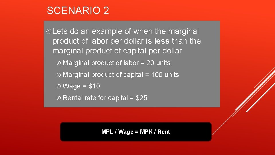 SCENARIO 2 Lets do an example of when the marginal product of labor per
