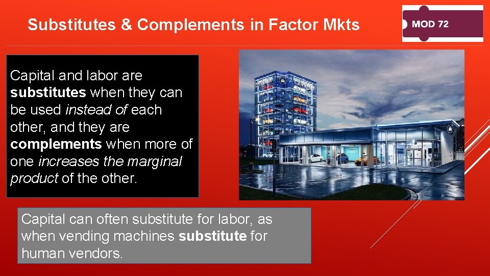 Substitutes & Complements in Factor Mkts Capital and labor are substitutes when they can