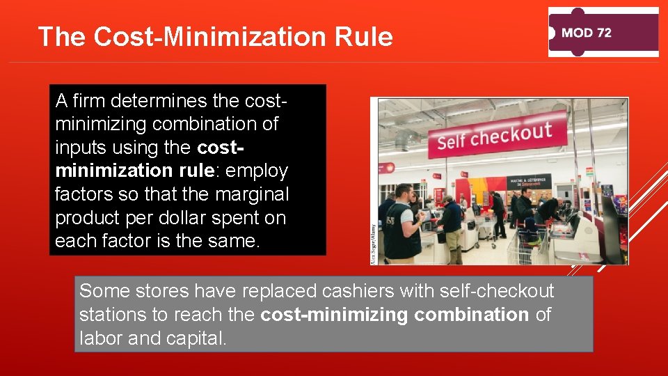 The Cost-Minimization Rule A firm determines the costminimizing combination of inputs using the costminimization