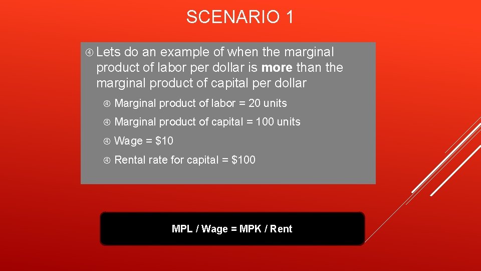 SCENARIO 1 Lets do an example of when the marginal product of labor per