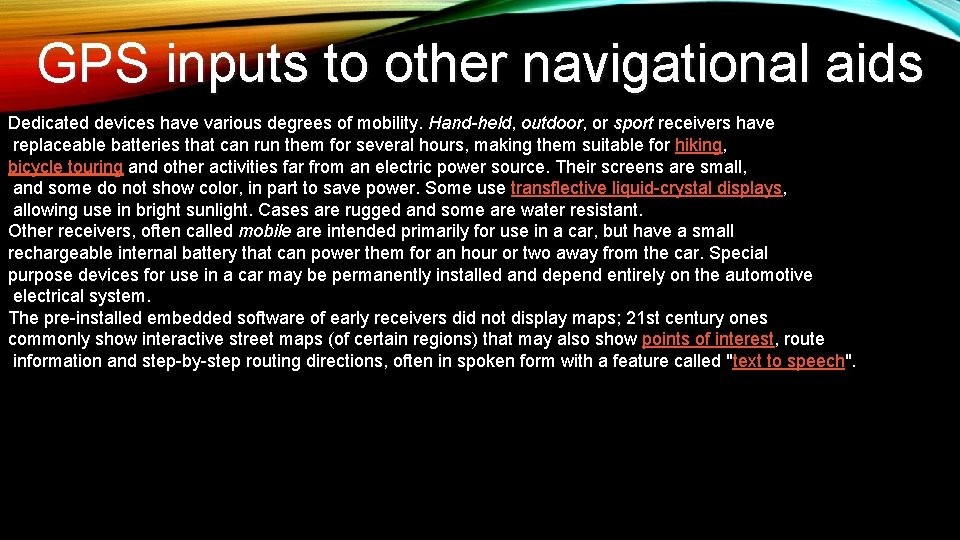 GPS inputs to other navigational aids Dedicated devices have various degrees of mobility. Hand-held,