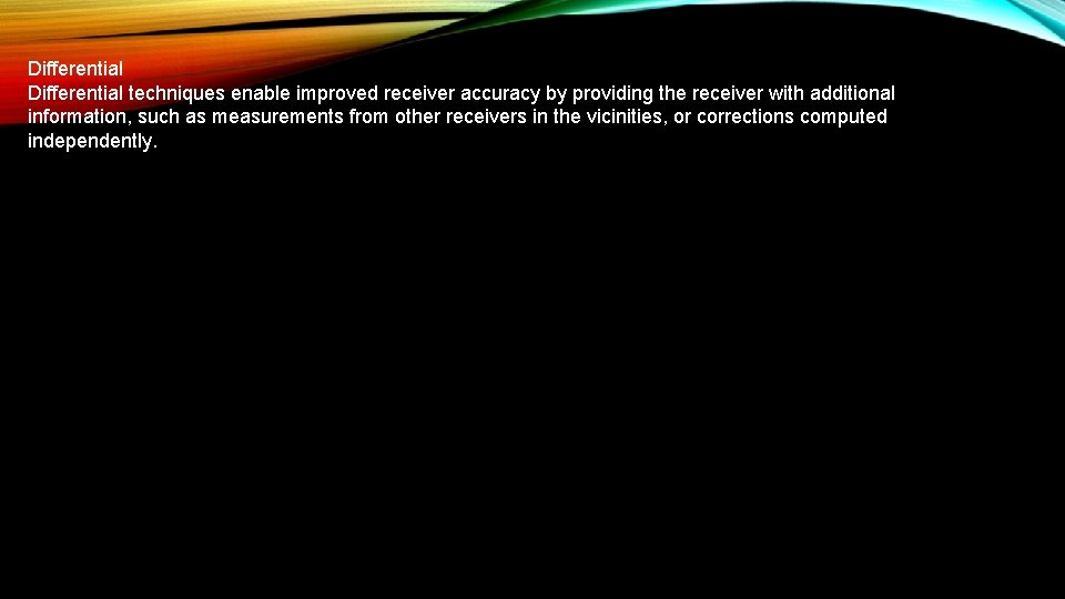 Differential techniques enable improved receiver accuracy by providing the receiver with additional information, such