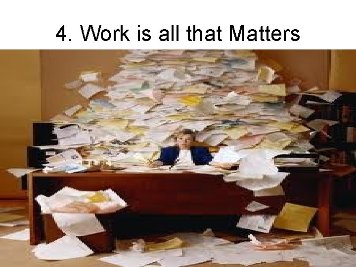 4. Work is all that Matters 