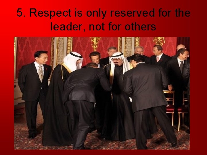 5. Respect is only reserved for the leader, not for others 