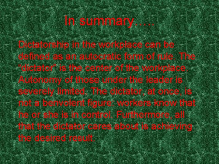 In summary…. . Dictatorship in the workplace can be defined as an autocratic form