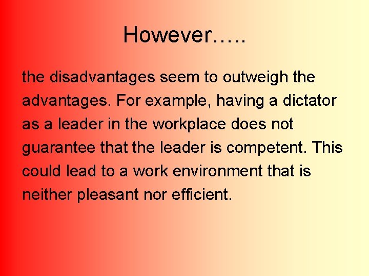 However…. . the disadvantages seem to outweigh the advantages. For example, having a dictator