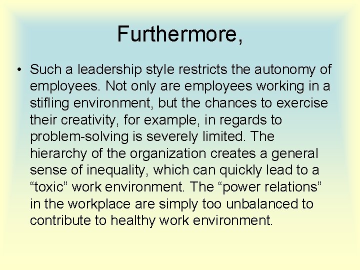 Furthermore, • Such a leadership style restricts the autonomy of employees. Not only are
