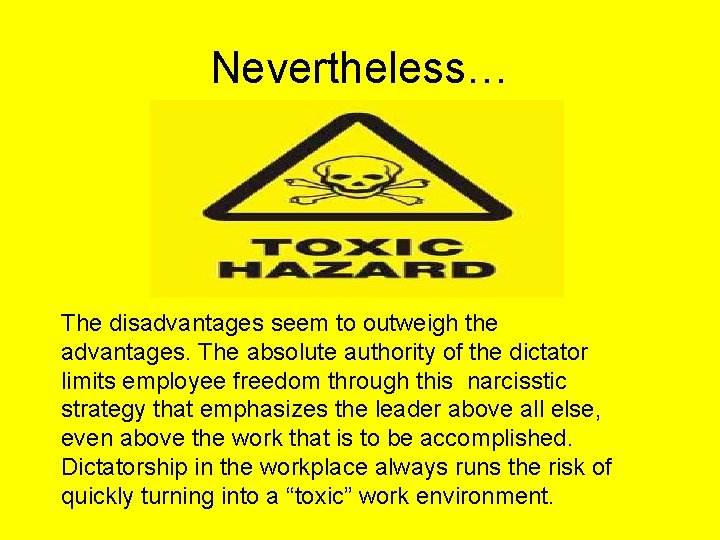 Nevertheless… The disadvantages seem to outweigh the advantages. The absolute authority of the dictator