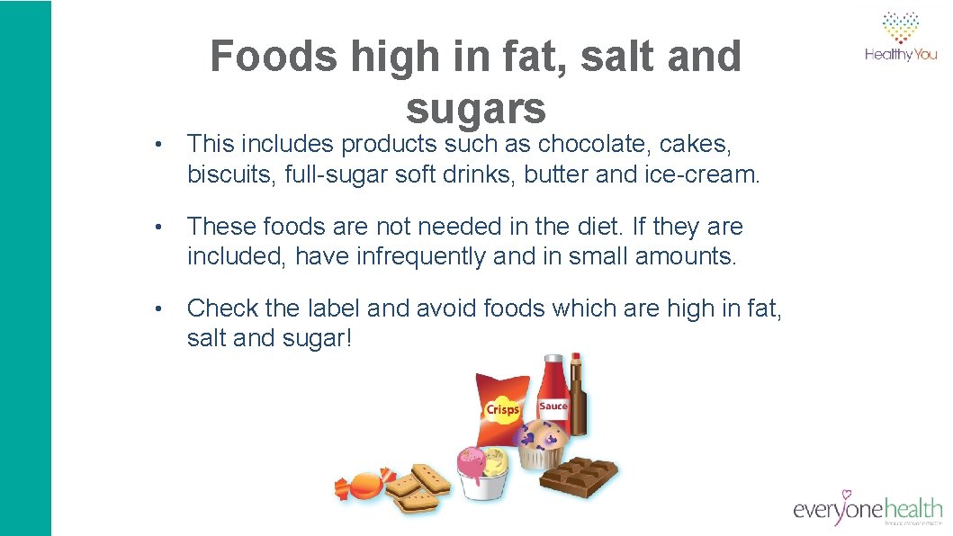 Foods high in fat, salt and sugars • This includes products such as chocolate,