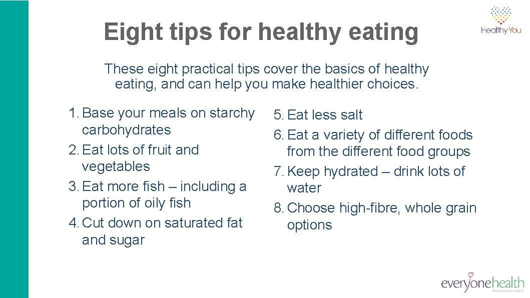 Eight tips for healthy eating These eight practical tips cover the basics of healthy