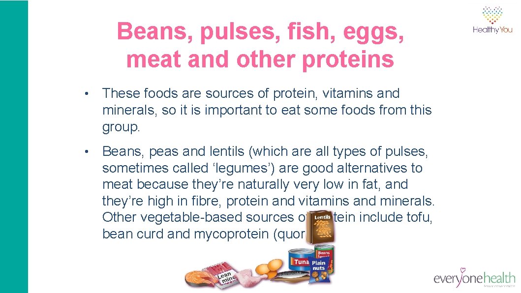 Beans, pulses, fish, eggs, meat and other proteins • These foods are sources of