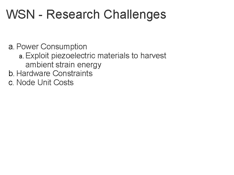 WSN - Research Challenges a. Power Consumption a. Exploit piezoelectric materials to harvest ambient
