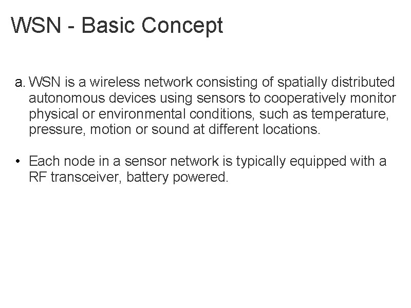 WSN - Basic Concept a. WSN is a wireless network consisting of spatially distributed