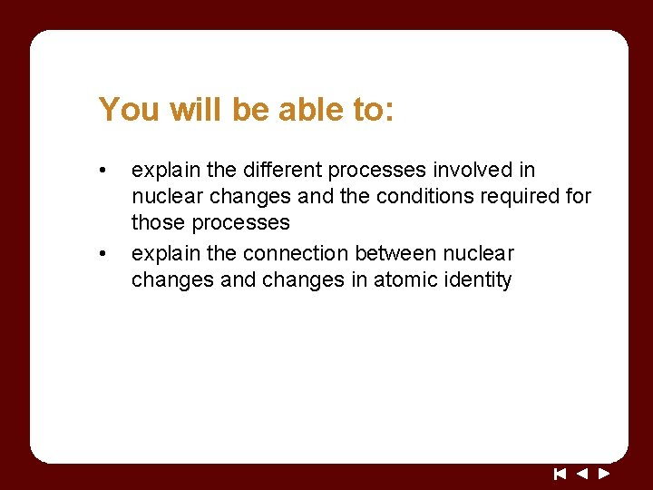 You will be able to: • • explain the different processes involved in nuclear