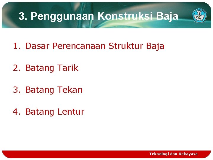 3. Penggunaan Konstruksi Baja 1. Dasar Perencanaan Struktur Baja 2. Batang Tarik 3. Batang