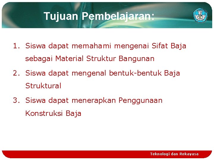 Tujuan Pembelajaran: 1. Siswa dapat memahami mengenai Sifat Baja sebagai Material Struktur Bangunan 2.