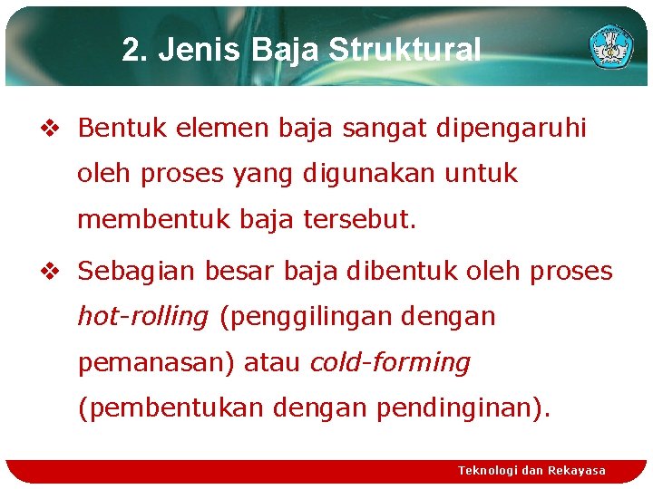 2. Jenis Baja Struktural v Bentuk elemen baja sangat dipengaruhi oleh proses yang digunakan