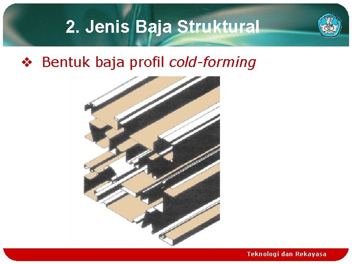 2. Jenis Baja Struktural v Bentuk baja profil cold-forming Teknologi dan Rekayasa 