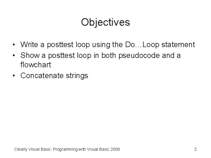 Objectives • Write a posttest loop using the Do…Loop statement • Show a posttest