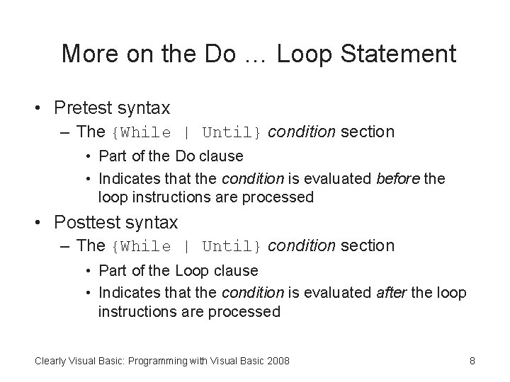 More on the Do … Loop Statement • Pretest syntax – The {While |