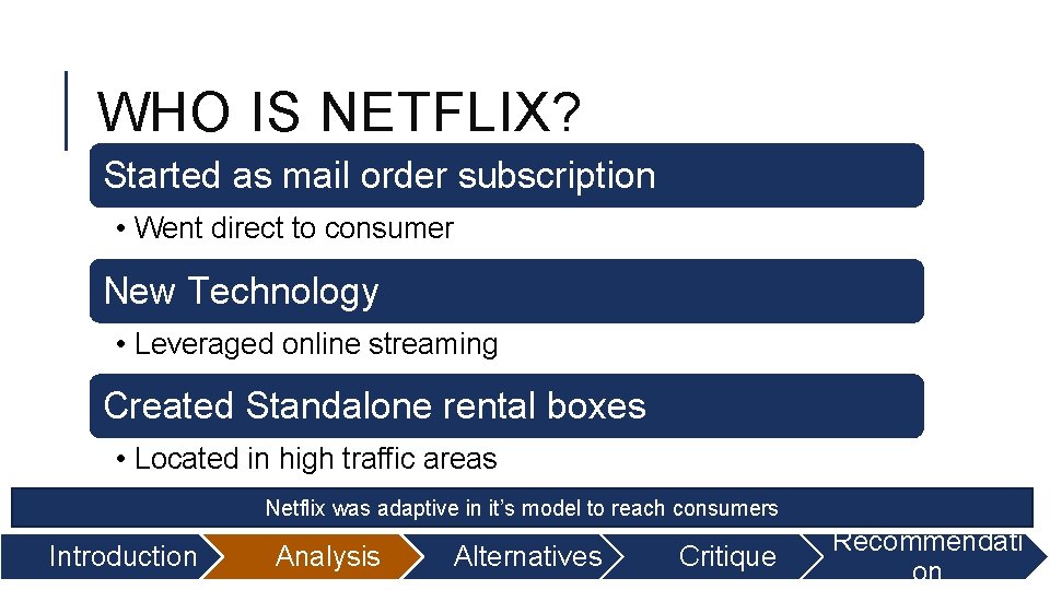 WHO IS NETFLIX? Started as mail order subscription • Went direct to consumer New