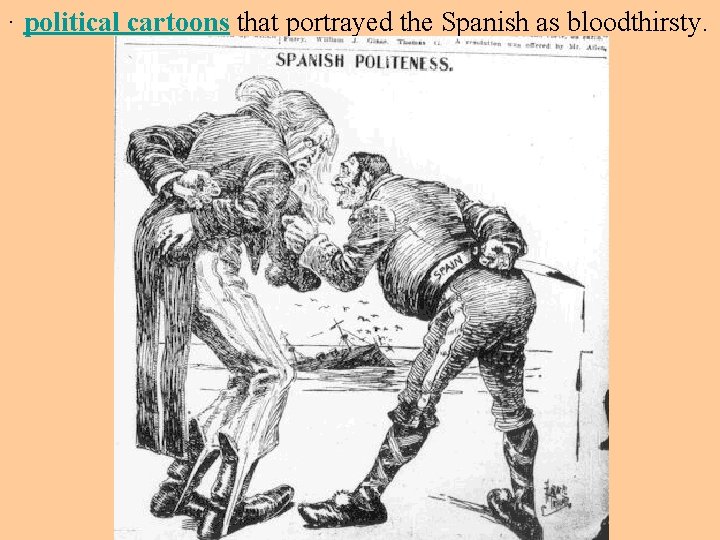 · political cartoons that portrayed the Spanish as bloodthirsty. 