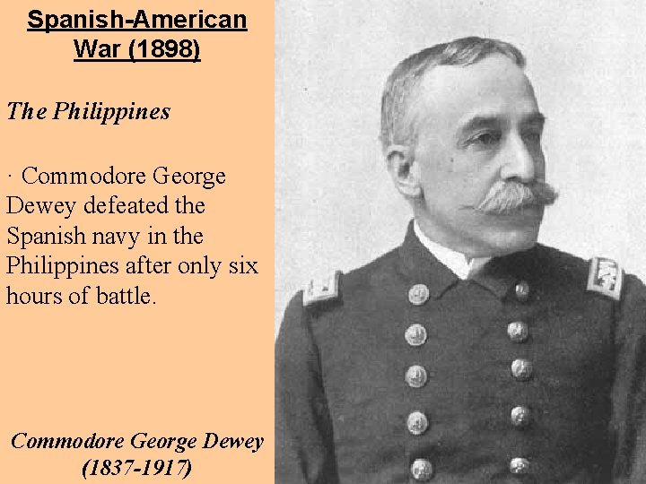 Spanish-American War (1898) The Philippines · Commodore George Dewey defeated the Spanish navy in