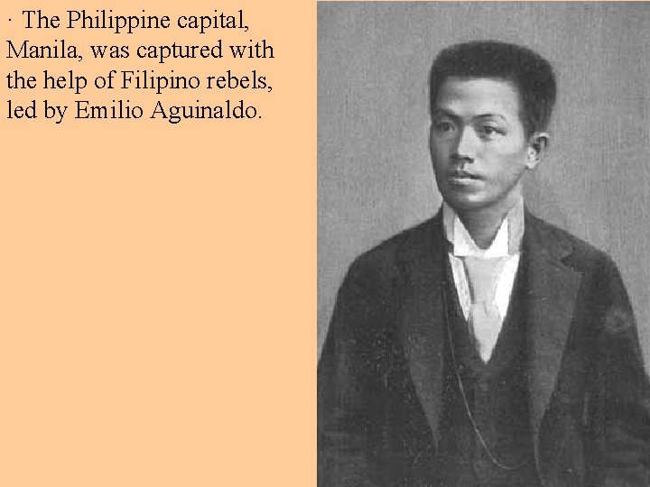 · The Philippine capital, Manila, was captured with the help of Filipino rebels, led