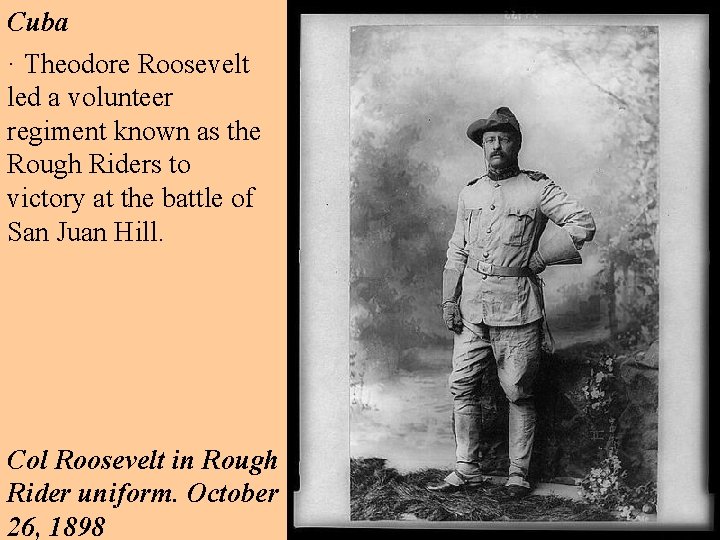 Cuba · Theodore Roosevelt led a volunteer regiment known as the Rough Riders to