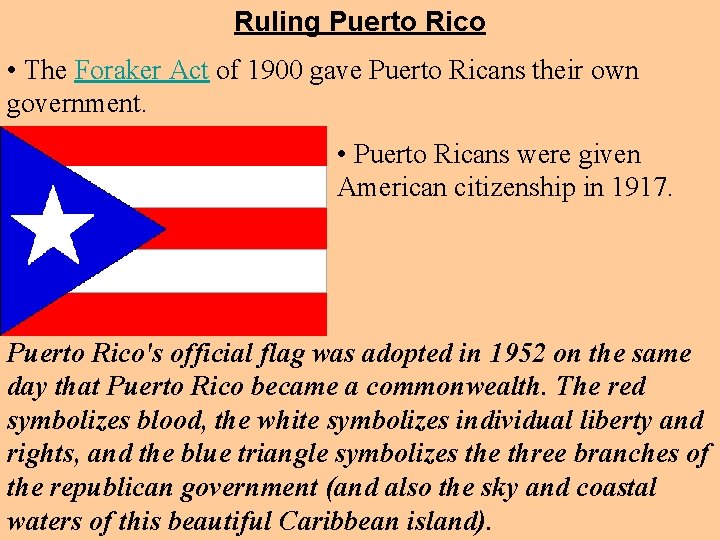 Ruling Puerto Rico • The Foraker Act of 1900 gave Puerto Ricans their own