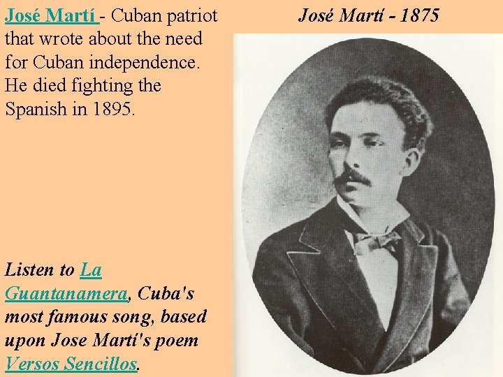 José Martí - Cuban patriot that wrote about the need for Cuban independence. He