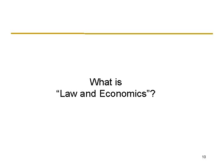 What is “Law and Economics”? 10 