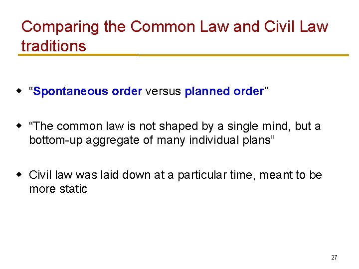 Comparing the Common Law and Civil Law traditions w “Spontaneous order versus planned order”