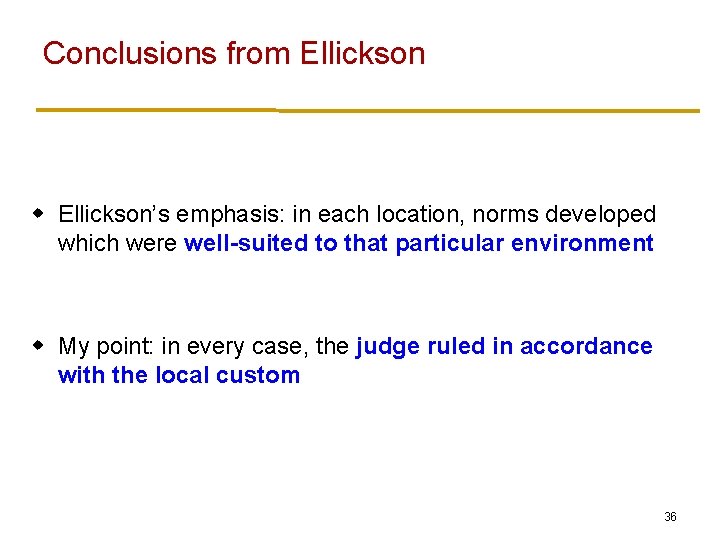 Conclusions from Ellickson w Ellickson’s emphasis: in each location, norms developed which were well-suited