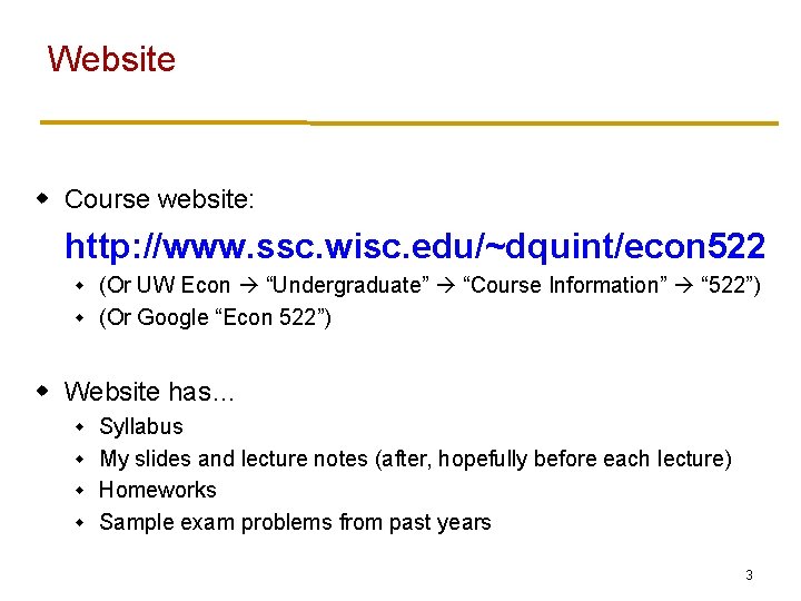 Website w Course website: http: //www. ssc. wisc. edu/~dquint/econ 522 (Or UW Econ “Undergraduate”