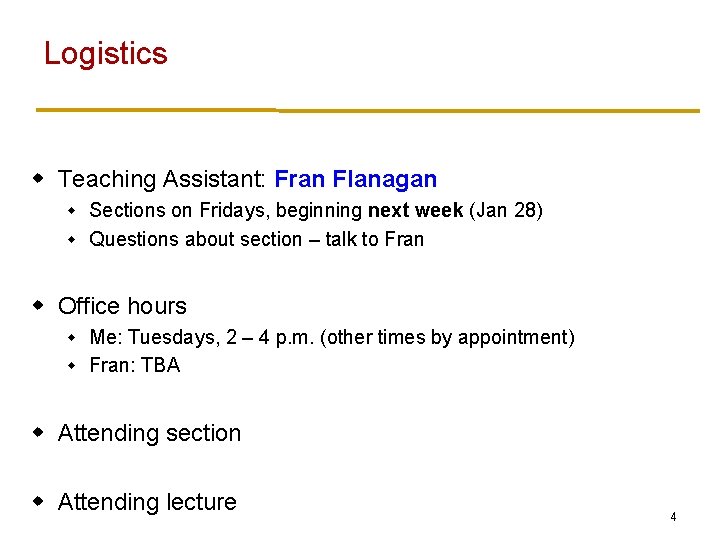 Logistics w Teaching Assistant: Fran Flanagan Sections on Fridays, beginning next week (Jan 28)