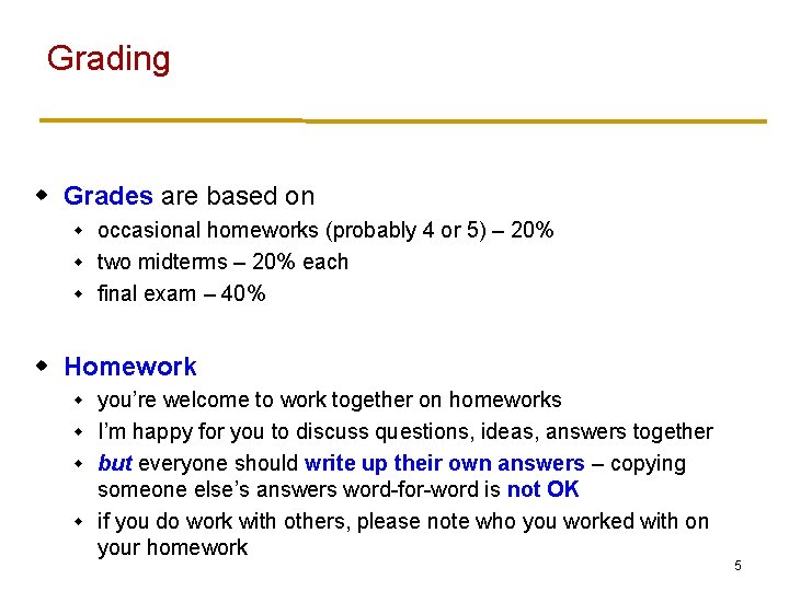 Grading w Grades are based on occasional homeworks (probably 4 or 5) – 20%
