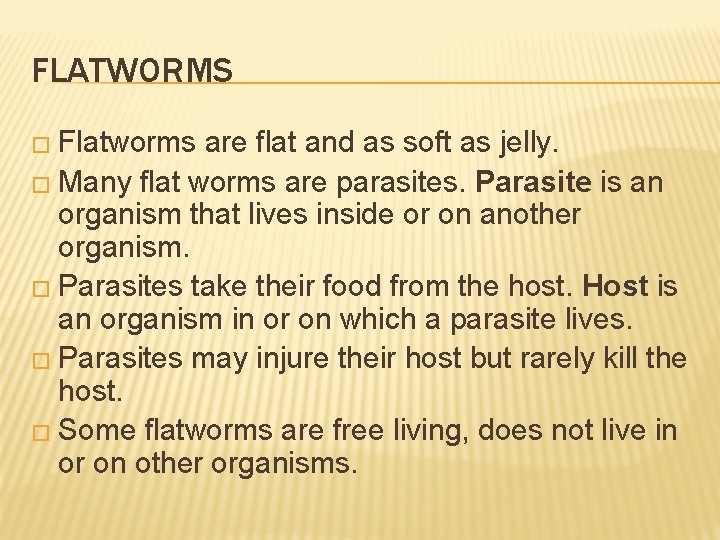 FLATWORMS � Flatworms are flat and as soft as jelly. � Many flat worms