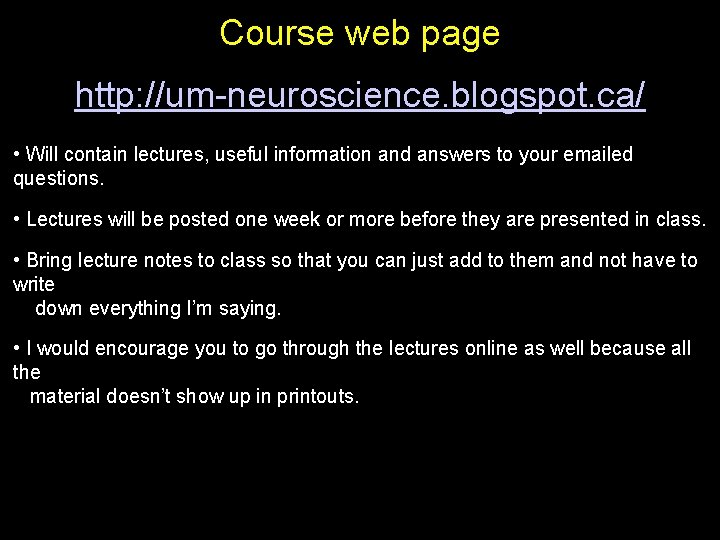 Course web page http: //um-neuroscience. blogspot. ca/ • Will contain lectures, useful information and