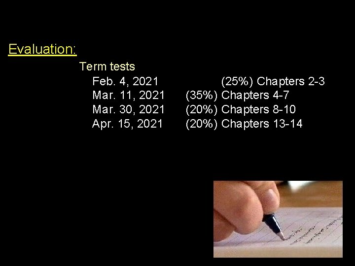 Evaluation: Term tests Feb. 4, 2021 Mar. 11, 2021 Mar. 30, 2021 Apr. 15,