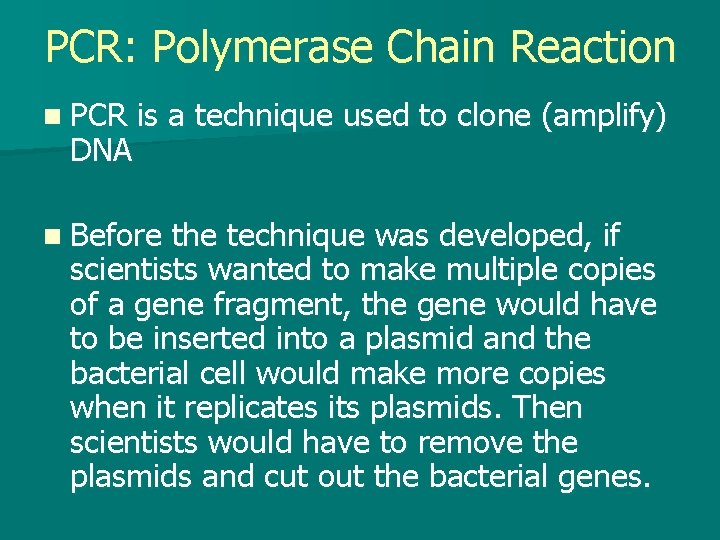 PCR: Polymerase Chain Reaction n PCR DNA is a technique used to clone (amplify)