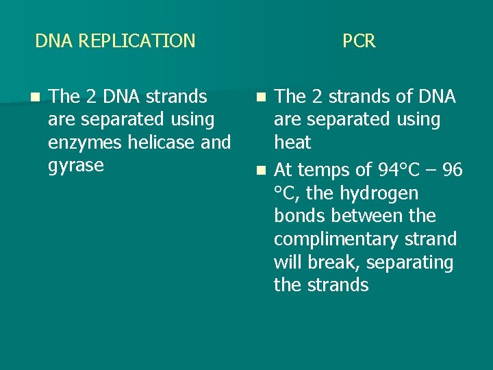 DNA REPLICATION n The 2 DNA strands are separated using enzymes helicase and gyrase