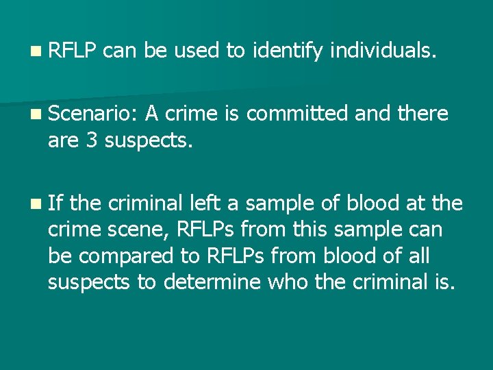 n RFLP can be used to identify individuals. n Scenario: A crime is committed
