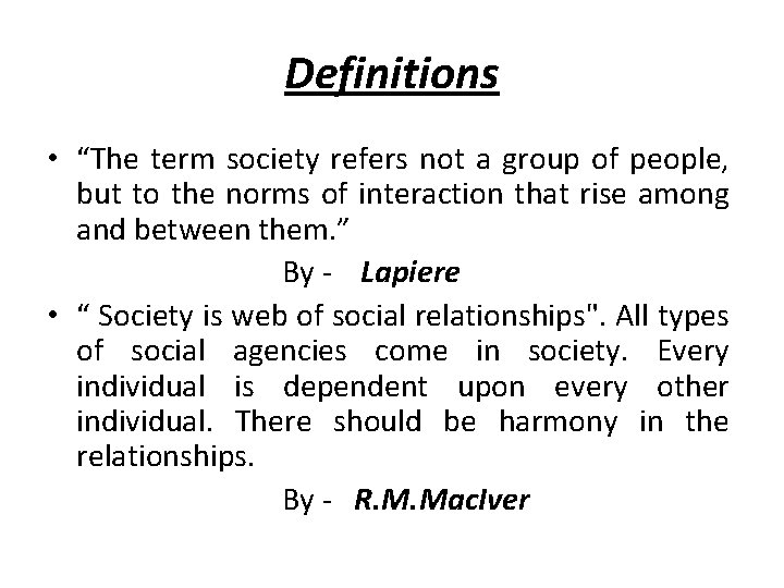 Definitions • “The term society refers not a group of people, but to the