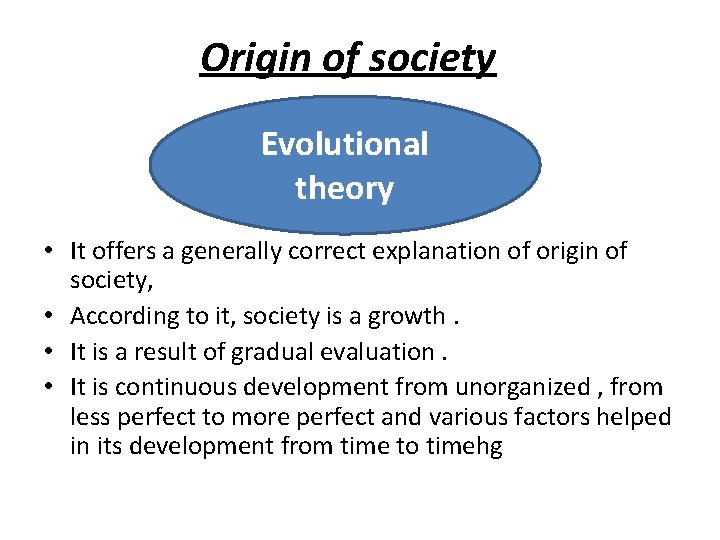 Origin of society Evolutional theory • It offers a generally correct explanation of origin