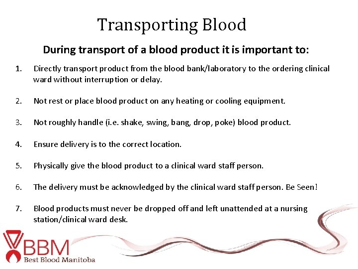 Transporting Blood During transport of a blood product it is important to: 1. Directly