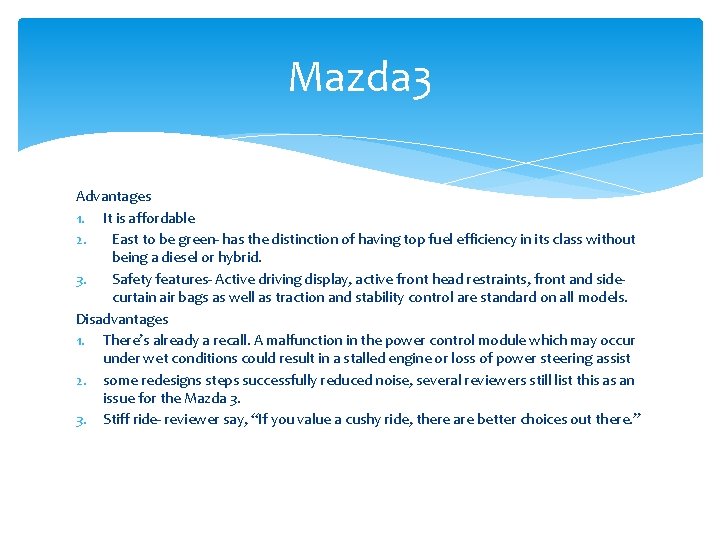 Mazda 3 Advantages 1. It is affordable 2. East to be green- has the